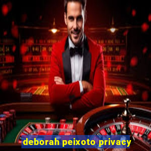 deborah peixoto privacy